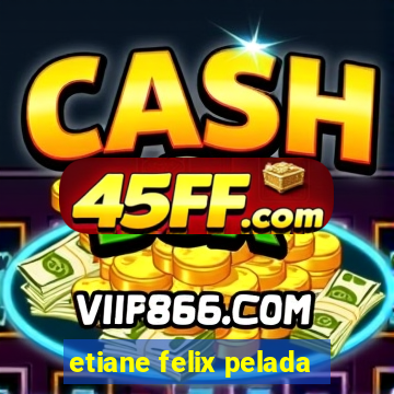 etiane felix pelada
